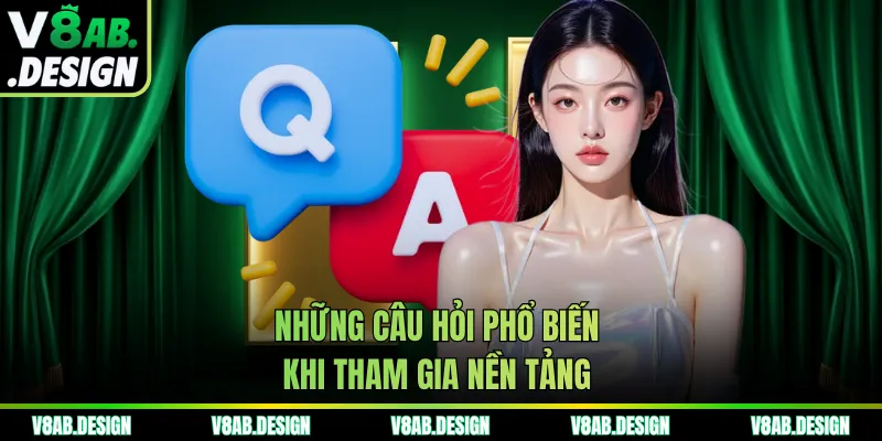 Những câu hỏi phổ biến khi tham gia nền tảng